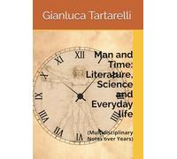 Man and Time: Literature, Science and Everyday life: (Multidisciplinary Notes over Years)