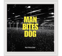 Man Bites Dog - Hot Mule Bait