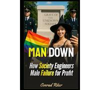 Man Down: How Society Engineers Male Failure for Profit