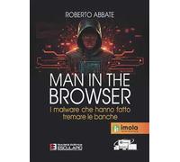 Man in the browser. I malware che hanno fatto tremare le banche