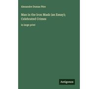 Man in the Iron Mask (an Essay); Celebrated Crimes: in large print