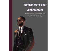 Man in the Mirror: A Devotional Journal for the Man God is Building