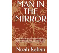 MAN IN THE MIRROR: A Practical System for Men to Overcome Body Dysmorphia, Stop Compulsive Mirror Checking, and Reclaim Physical Reality