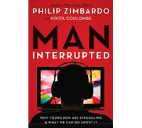 Man, Interrupted: Why Young Men Are Struggling & What We Can Do About It
