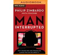 Man, Interrupted: Why Young Men Are Struggling & What We Can Do About It