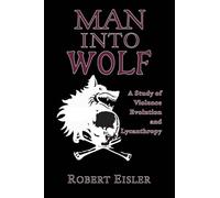 Man Into Wolf: A Study of Violence, Evolution, and Lycanthropy