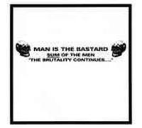 Man Is The Bastard - Sum Of The Men-The Brutality Continues