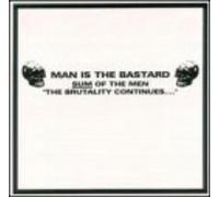 Man Is The Bastard - Sum Of The Men-The Brutality Continues