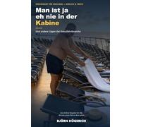 Man ist ja eh nie in der Kabine: Und andere Lügen der Kreuzfahrtbranche