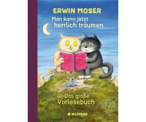 Man kann jetzt herrlich träumen: Das große Erwin Moser Vorlesebuch
