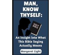 Man, Know Thyself: An Insight into What this Bible Saying Actually Means.: Discover your true self, heal inwardly, and grow through God’s truth and grace.