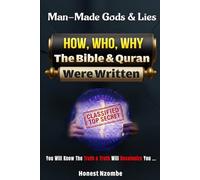 Man Made Gods & Lies: How, Who, Why the Bible & Quran Were Written