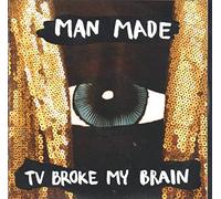 Man Made - TV Broke My Brain