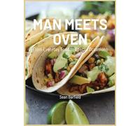 Man Meets Oven: From Everyday Food to Special Occasions