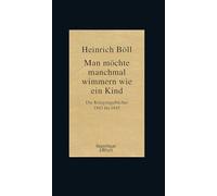 Man möchte manchmal wimmern wie ein Kind: Die Kriegstagebücher 1943-1945