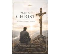 Man of Christ: A Catholic Men's Prayer, Reflection & Scripture Journal