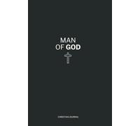 Man of God: A Guided Christian Journal with Daily Scripture, Prayer, Reflections & Faith-Based Affirmations for Men Who Want to Grow in Godly Strength and Purpose
