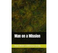Man on a Mission: Crush Distractions, Build Momentum, and Stay on Target