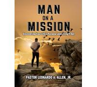 MAN ON A MISSION: Discovering Your Life's Purpose and Living It Out