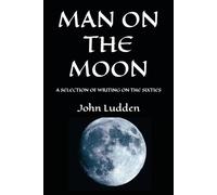 MAN ON THE MOON: A SELECTION OF WRITING ON THE SIXTIES