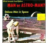 Man Or Astro-Man? - Deluxe Men In Space