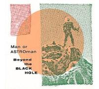 Man Or Astroman? - Beyond the Black Hole