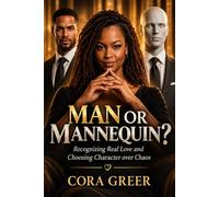Man or Mannequin: Recognizing Real Love and Choosing Character over Chaos