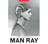 Man Ray: 100 photos pour la liberté de la presse