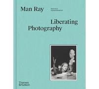 Man Ray: Liberating Photography