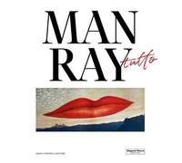 Man Ray. Tutto