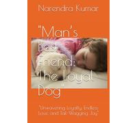 "Man’s Best Friend: The Loyal Dog": "Unwavering Loyalty, Endless Love, and Tail-Wagging Joy"