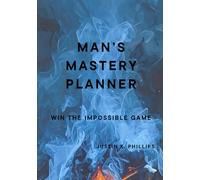 Man’s Mastery Planner: Win The Impossible Game