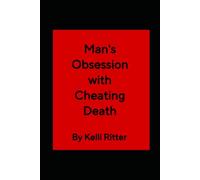 Man’s obsession with cheating death