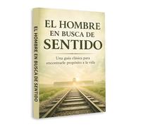 Man’s Search for Meaning (Spanish Edition) - A Classic Guide to Purpose, Hope and Inner Strength