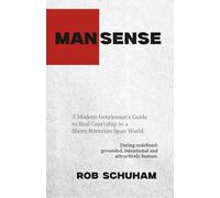 MAN|SENSE: A Modern Guide To Real Courtship In A Short-Attention-Span World