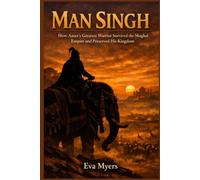 Man Singh: How Amer's Greatest Warrior Survived the Mughal Empire and Preserved His Kingdom
