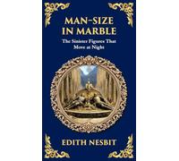 Man-Size in Marble: A Terrifying Tale of Living Statues and Supernatural Terror (Deluxe Hardbound Edition): 327