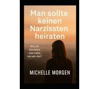 Man sollten keinen Narzissten heiraten: Wie ich überlebte, was Liebe nie sein darf