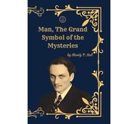 Man, The Grand Symbol of the Mysteries: (Facsimile Illustrated Edition)