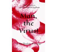 Man, the Virus!: In the Shadow of Its Ego