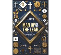 Man Up And Take The Lead: Master Your Family, Faith, and Finances