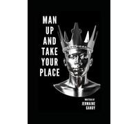MAN UP AND TAKE YOUR PLACE