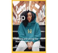 Man Up: Leading and Loving the Modern Woman