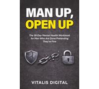 Man Up, Open Up: The 30-Day Mental Health Workbook for Men Who Are Done Pretending They're Fine