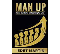 Man Up: Your Guide to a Meaningful Life