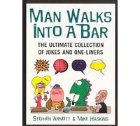 Man Walks Into A Bar : The Ultimate Collection of Jokes and One-Liners