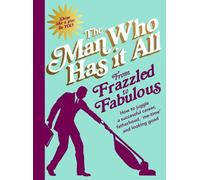 Man Who Has It All From Frazzled to Fabulous (Copertina rigida)