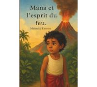 Mana et l'esprit du feu.: Conte écologique et spirituel au cœur des légendes du Pacifique