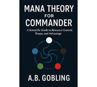 Mana Theory for Commander: A Scientific Guide to Resource Control, Tempo, and Advantage