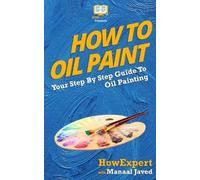 Manaal Javed Howexpert Press How To Oil Paint (Tascabile)
